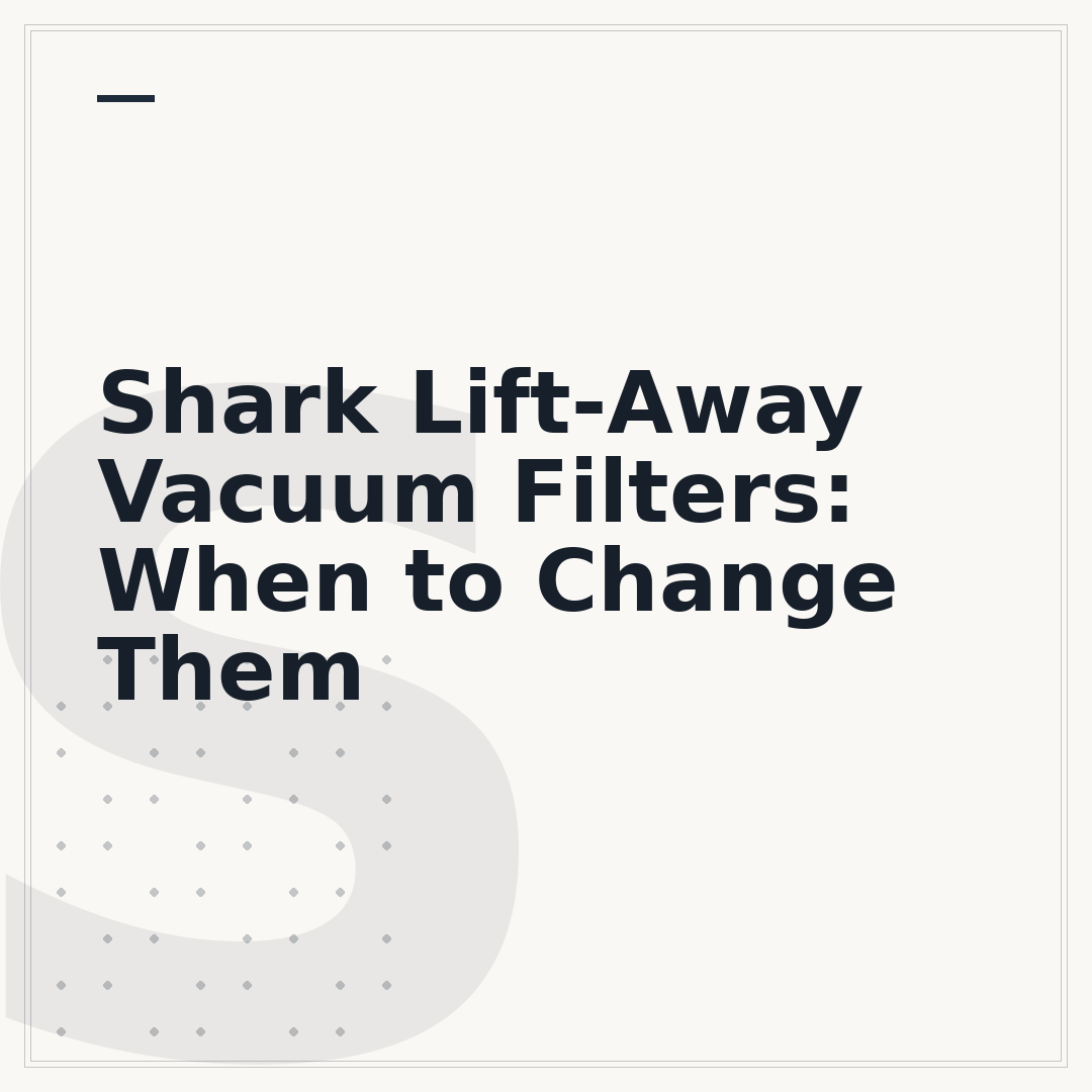 Shark Lift-Away Vacuum Filters: When to Change Them