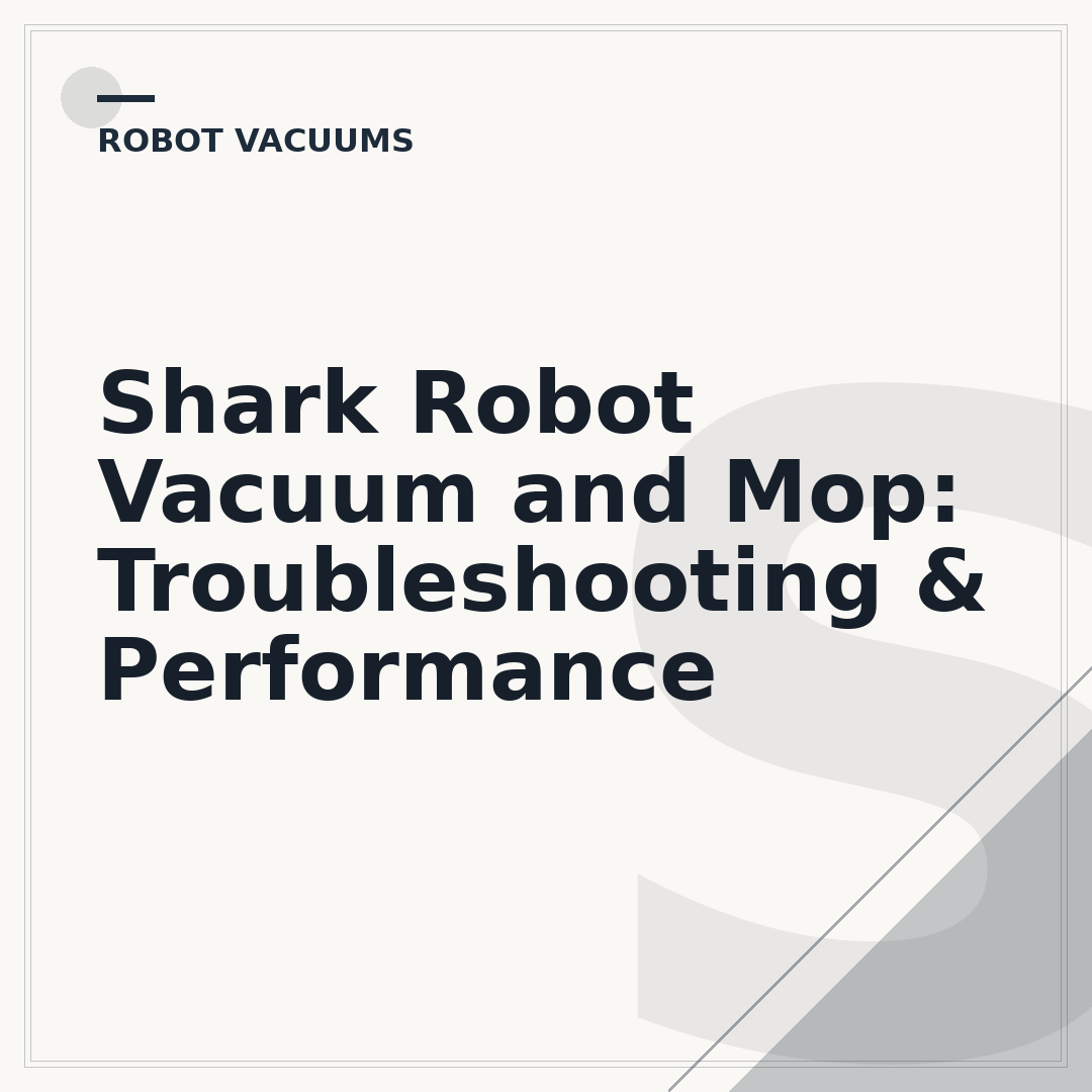 Shark Robot Vacuum and Mop: Troubleshooting & Performance