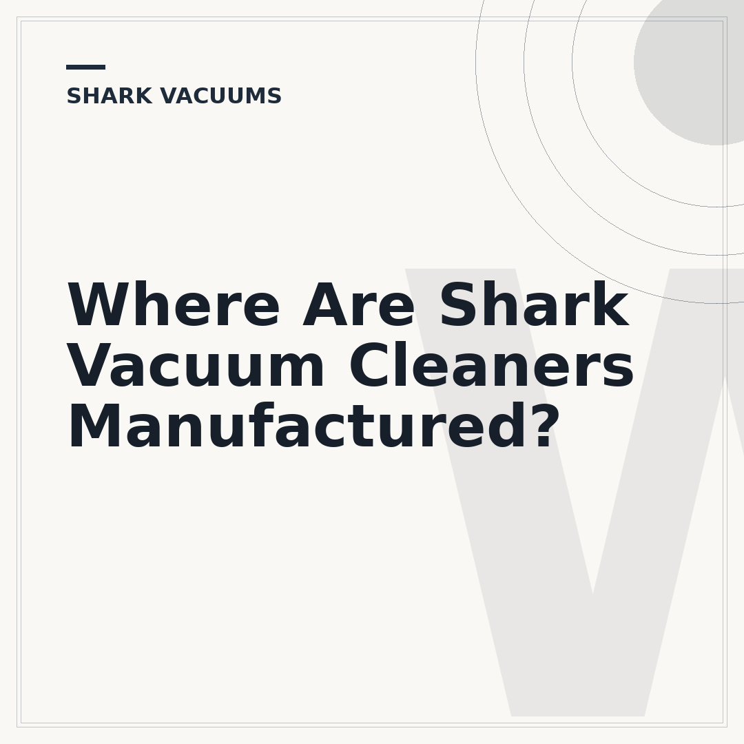 Where Are Shark Vacuum Cleaners Manufactured?