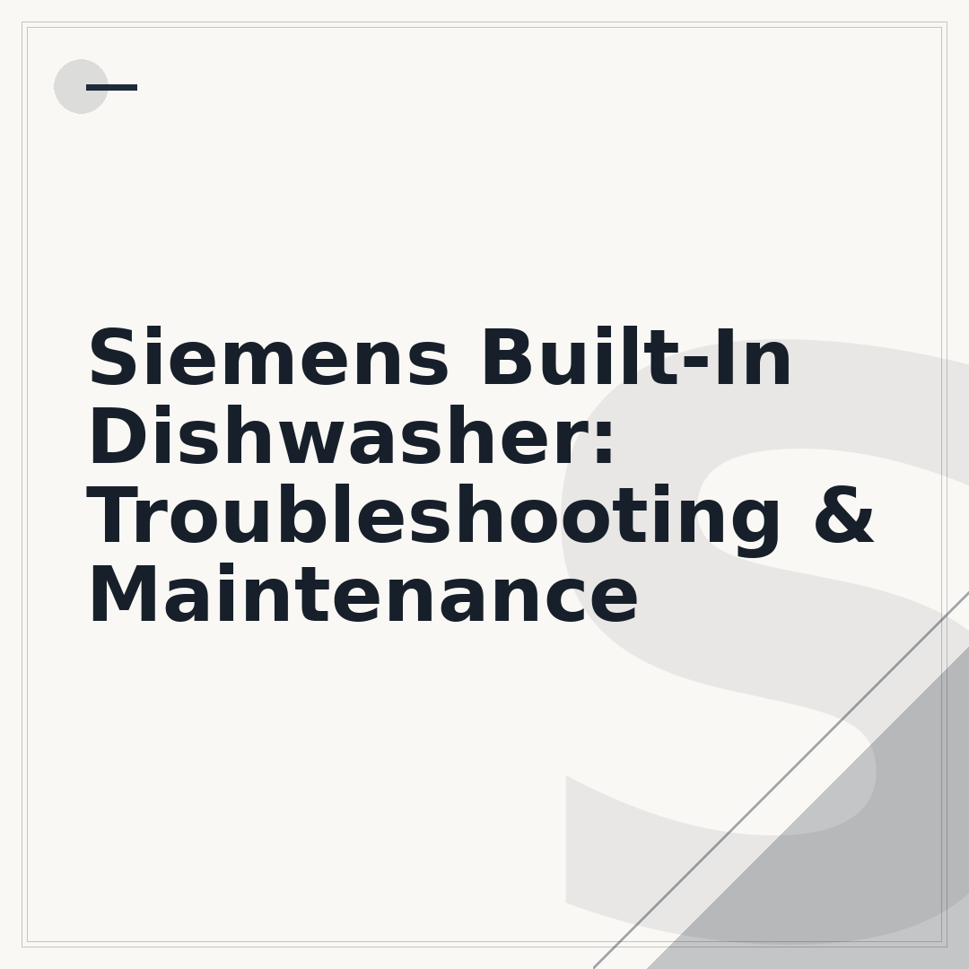 Siemens Built-In Dishwasher: Troubleshooting & Maintenance