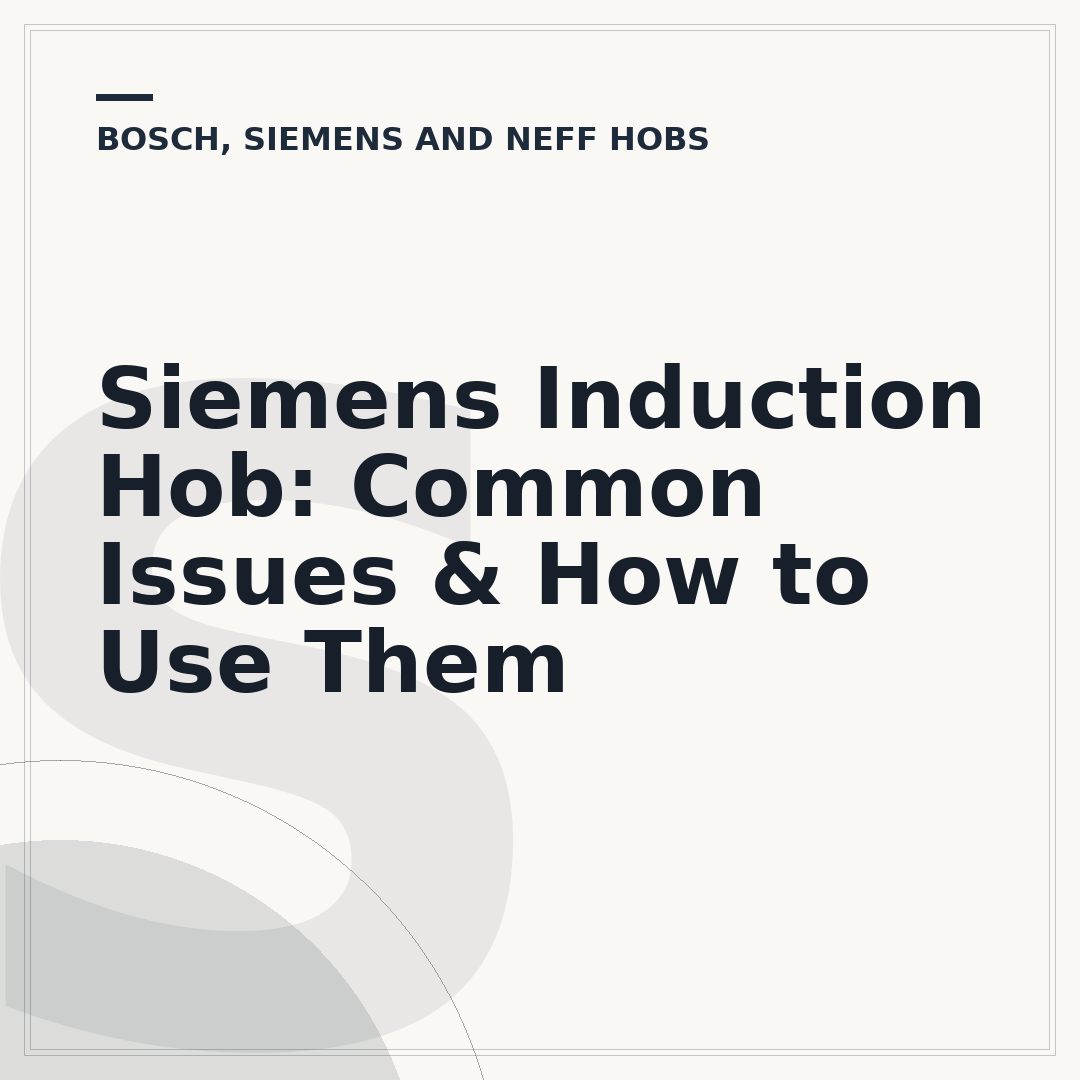 Siemens Induction Hob: Common Issues & How to Use Them