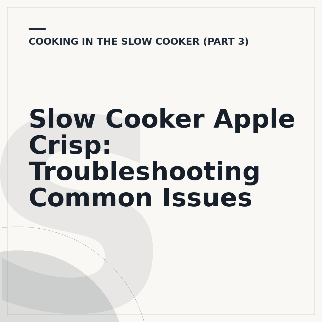 Slow Cooker Apple Crisp: Troubleshooting Common Issues