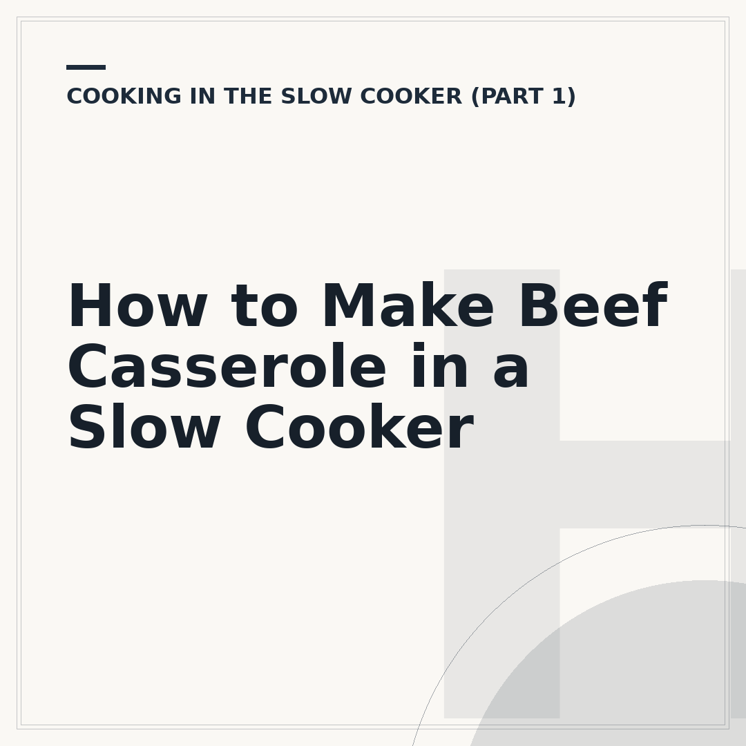 How to Make Beef Casserole in a Slow Cooker