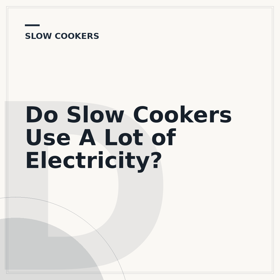 Do Slow Cookers Use A Lot of Electricity?