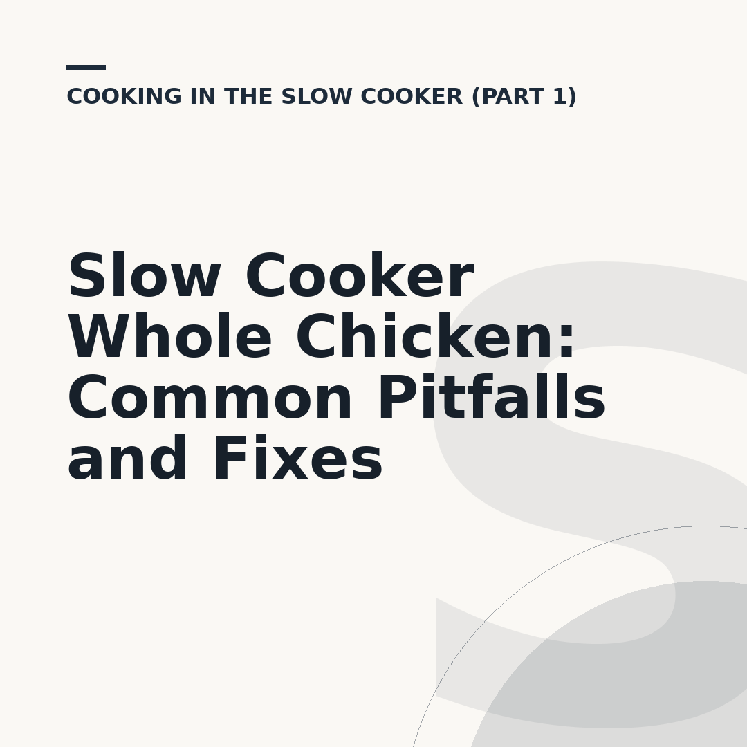 Slow Cooker Whole Chicken: Common Pitfalls and Fixes
