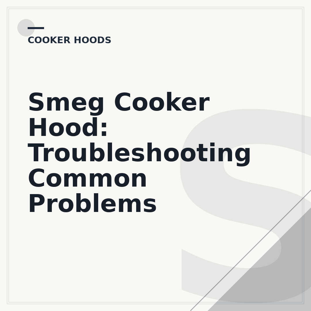 Smeg Cooker Hood: Troubleshooting Common Problems