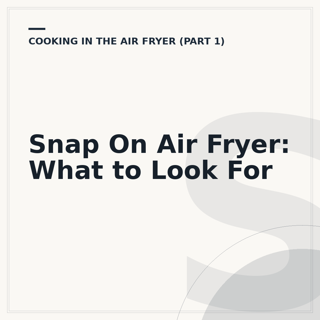 Snap On Air Fryer: What to Look For
