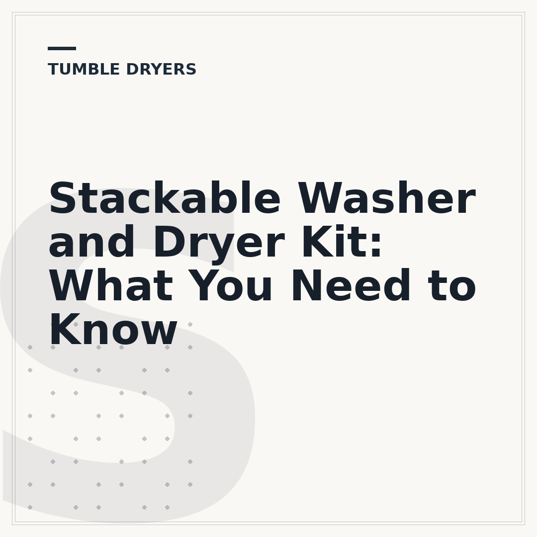 Stackable Washer and Dryer Kit: What You Need to Know