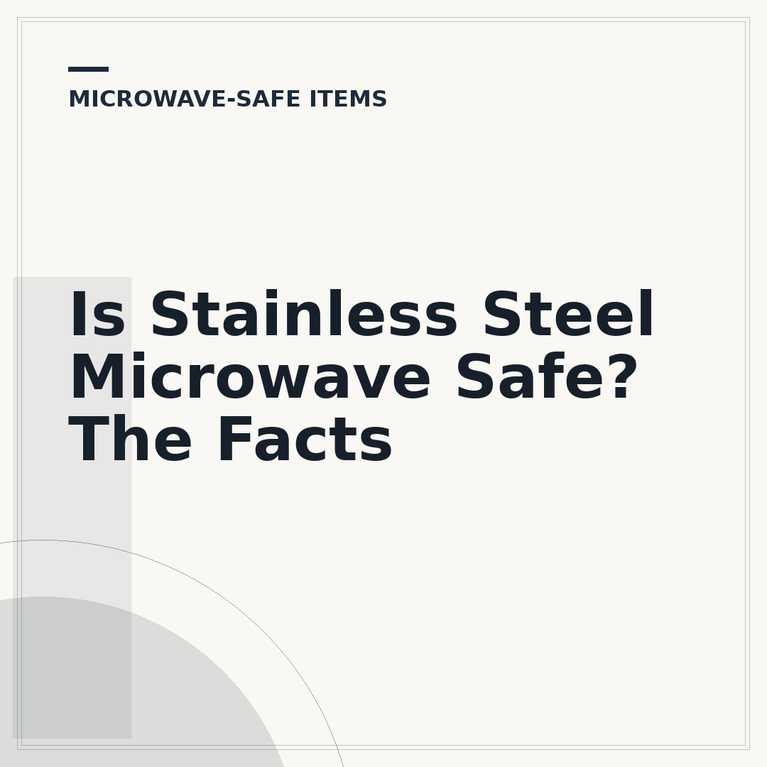 Is Stainless Steel Microwave Safe? The Facts
