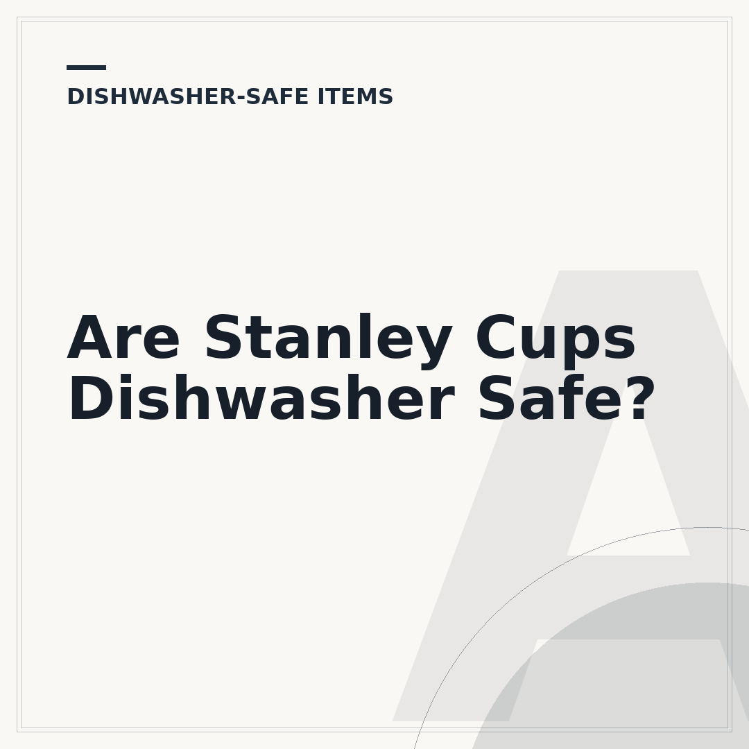Are Stanley Cups Dishwasher Safe?