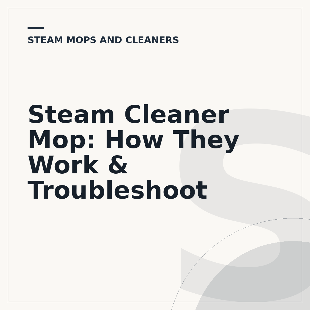 Steam Cleaner Mop: How They Work & Troubleshoot