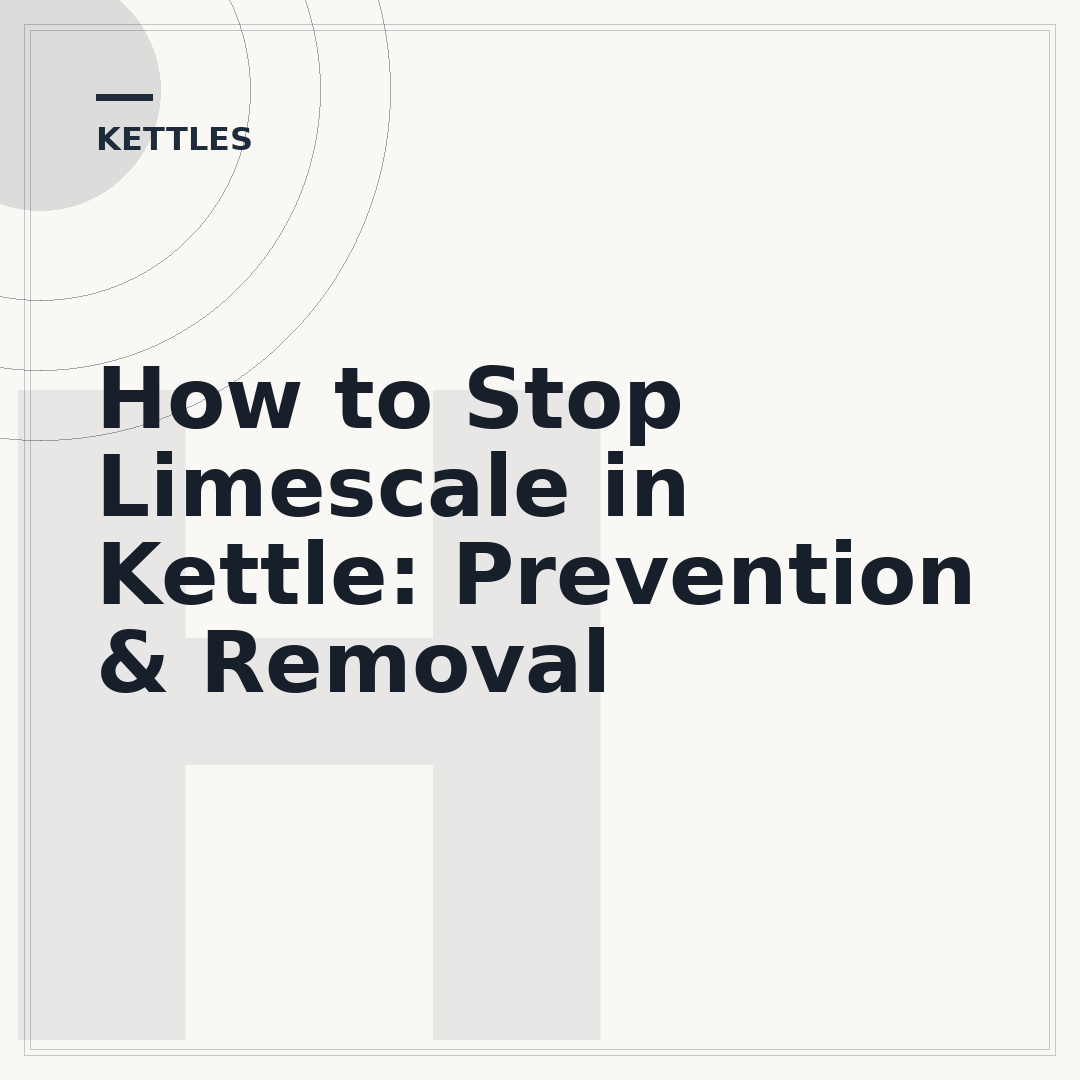 How to Stop Limescale in Kettle: Prevention & Removal