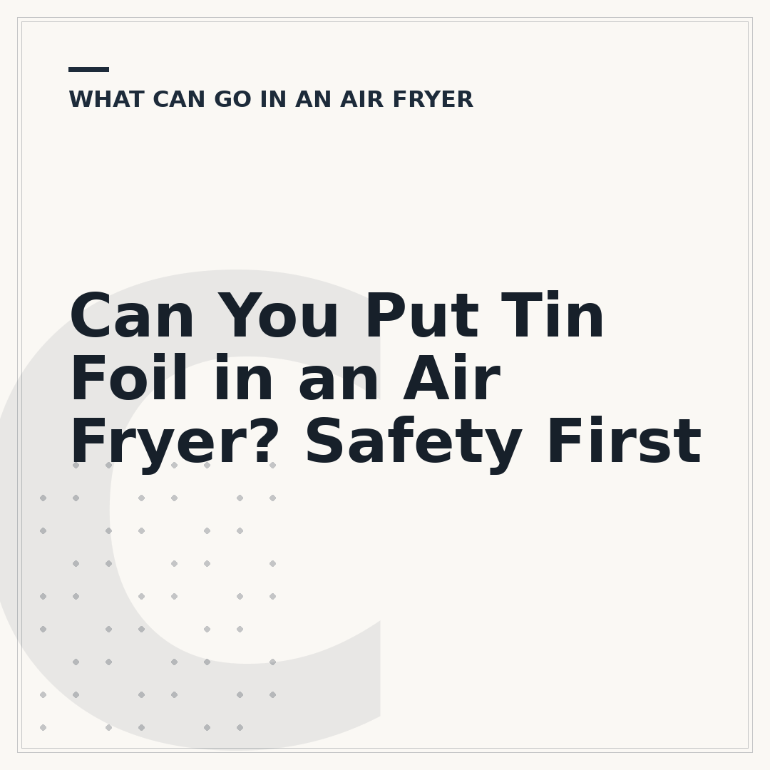 Can You Put Tin Foil in an Air Fryer? Safety First