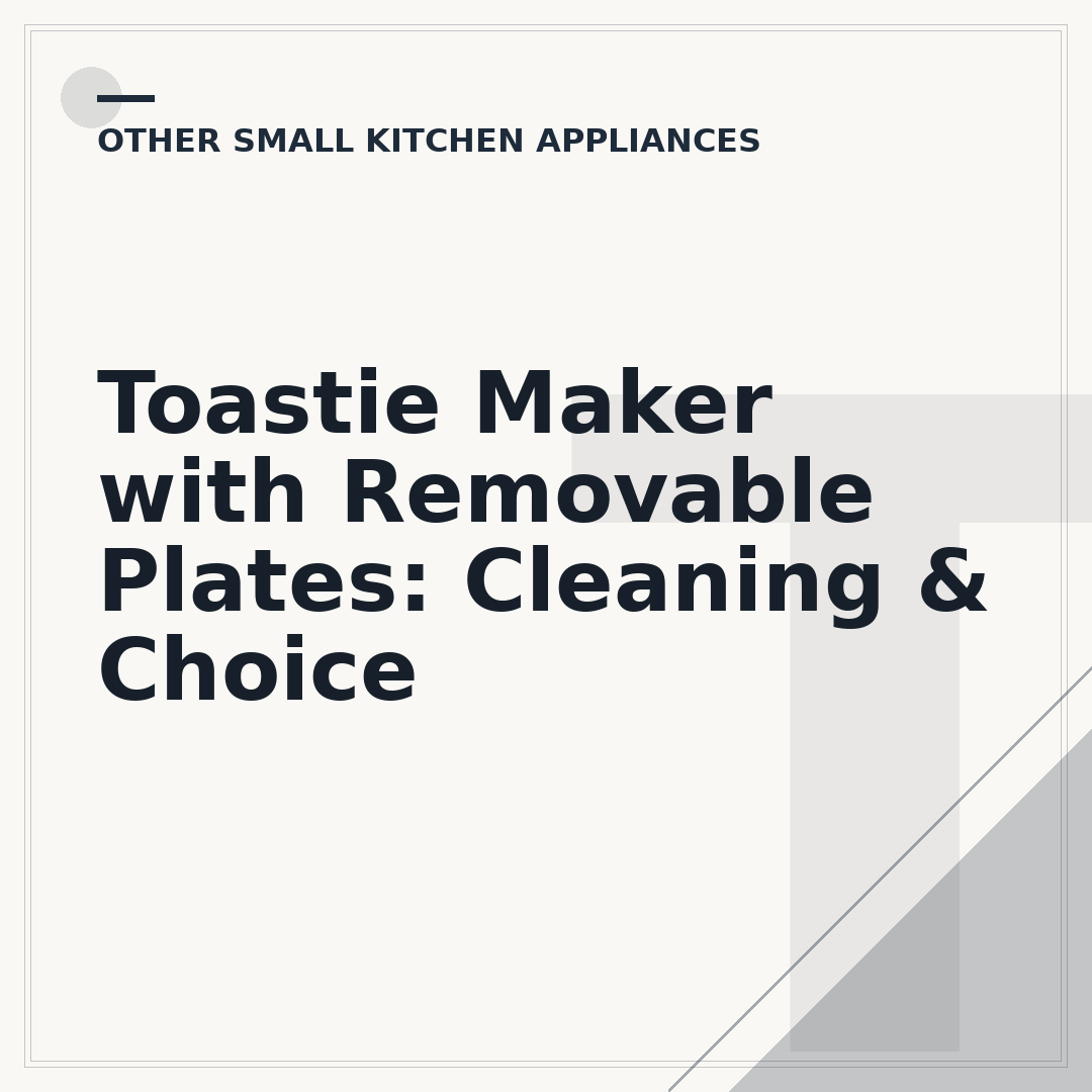Toastie Maker with Removable Plates: Cleaning & Choice