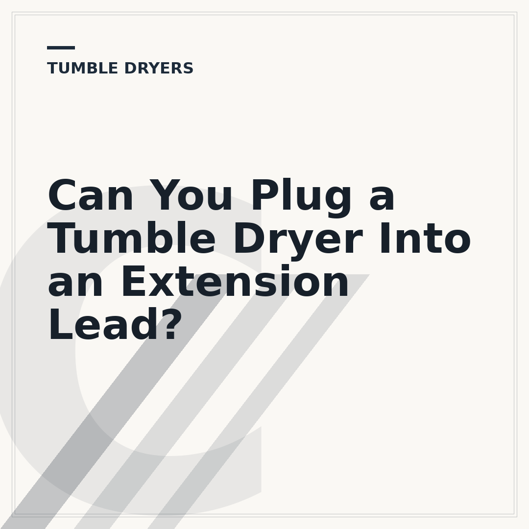 Can You Plug a Tumble Dryer Into an Extension Lead?