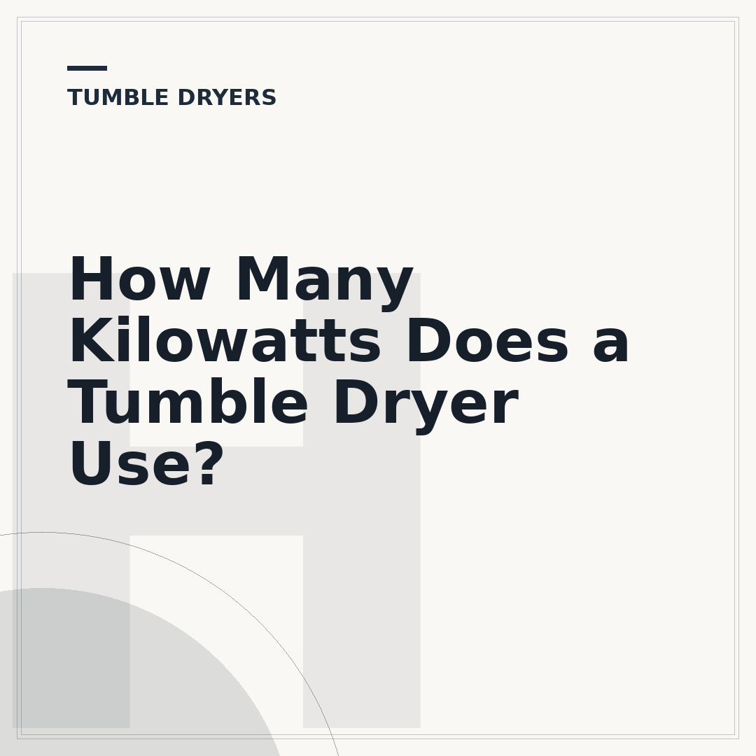 How Many Kilowatts Does a Tumble Dryer Use?