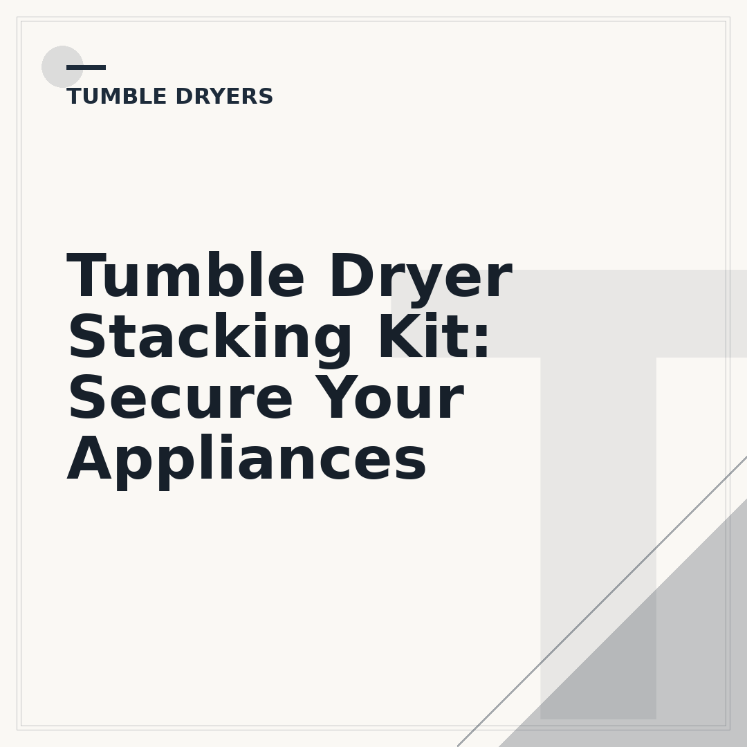Tumble Dryer Stacking Kit: Secure Your Appliances