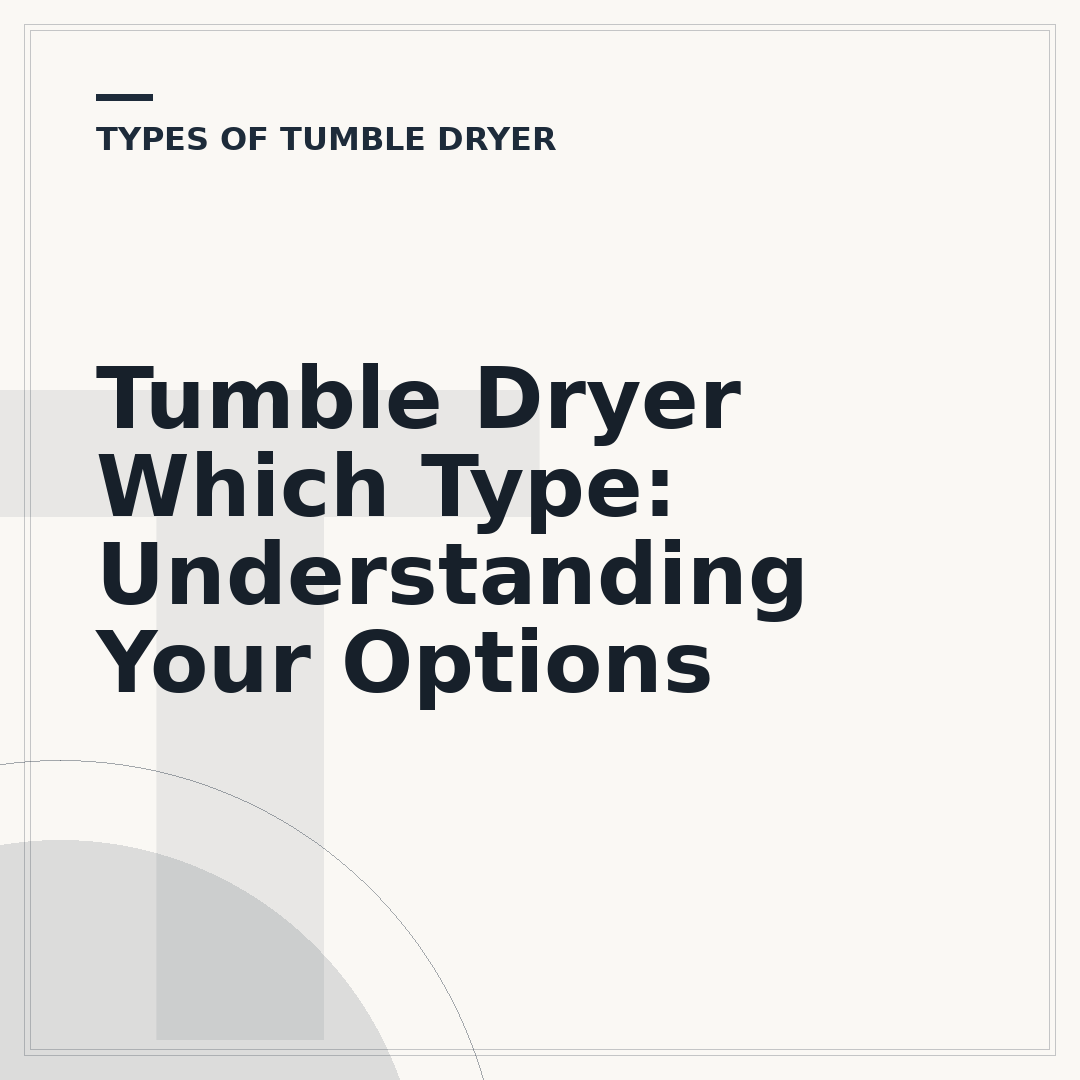 Tumble Dryer Which Type: Understanding Your Options