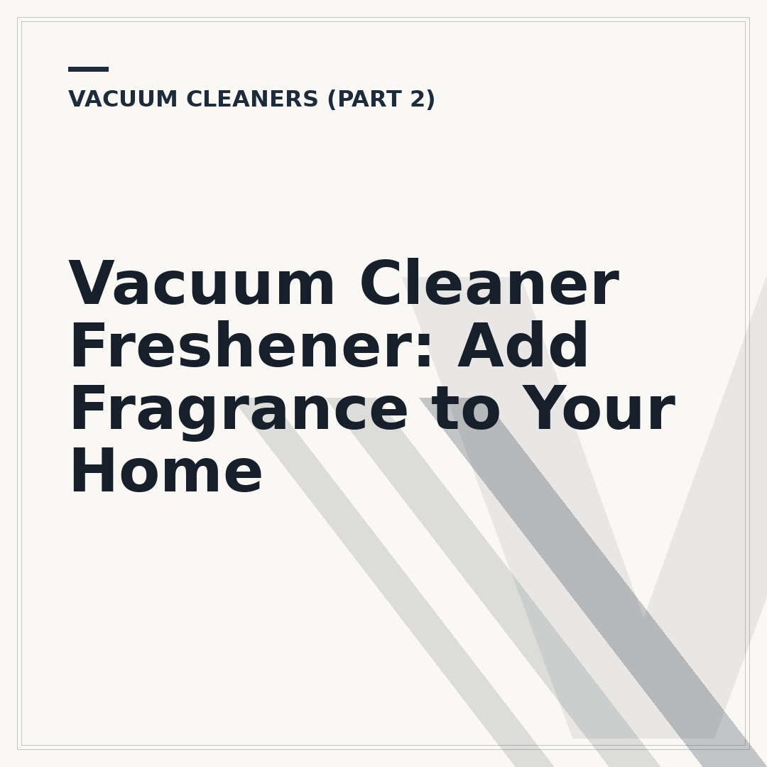Vacuum Cleaner Freshener: Add Fragrance to Your Home