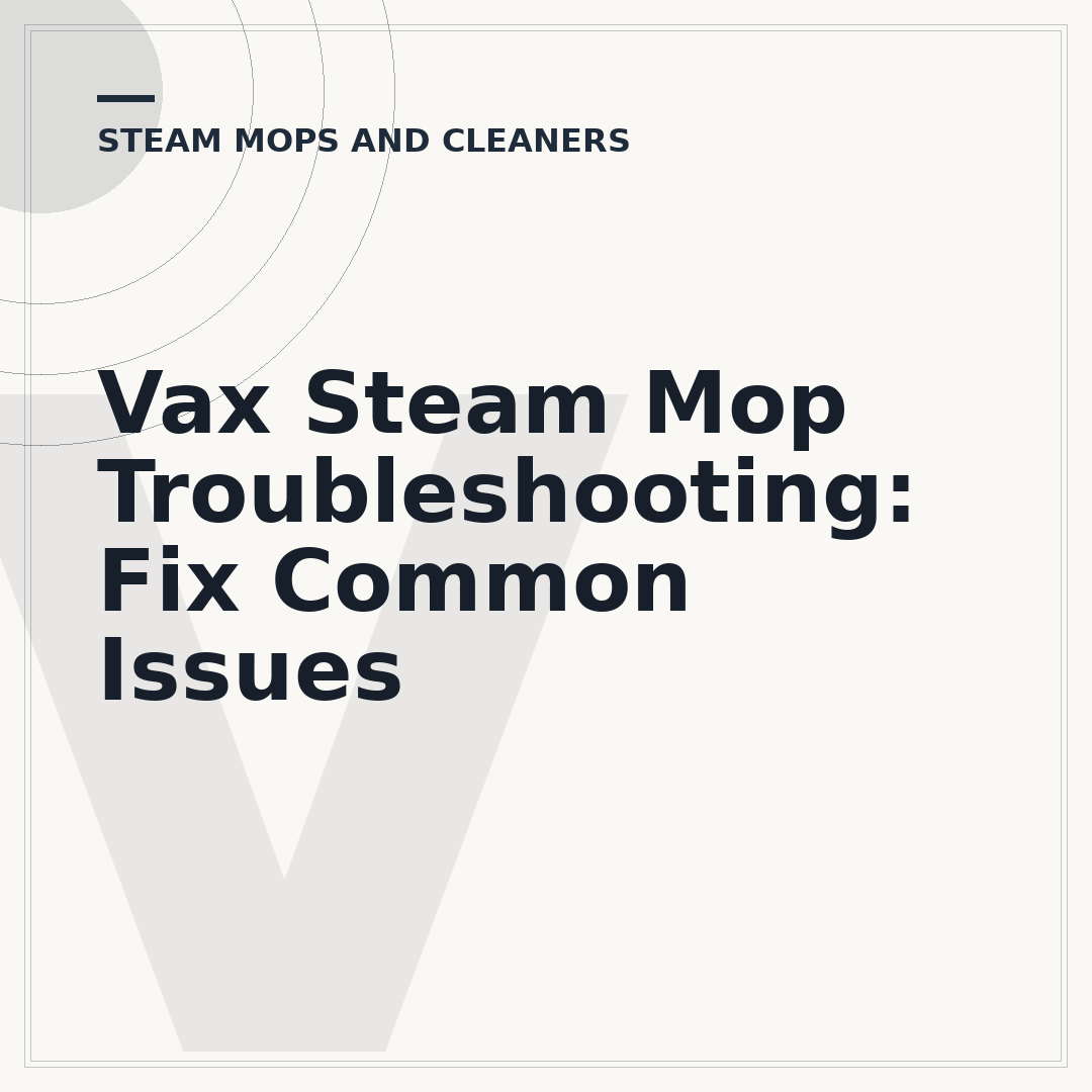 Vax Steam Mop Troubleshooting: Fix Common Issues