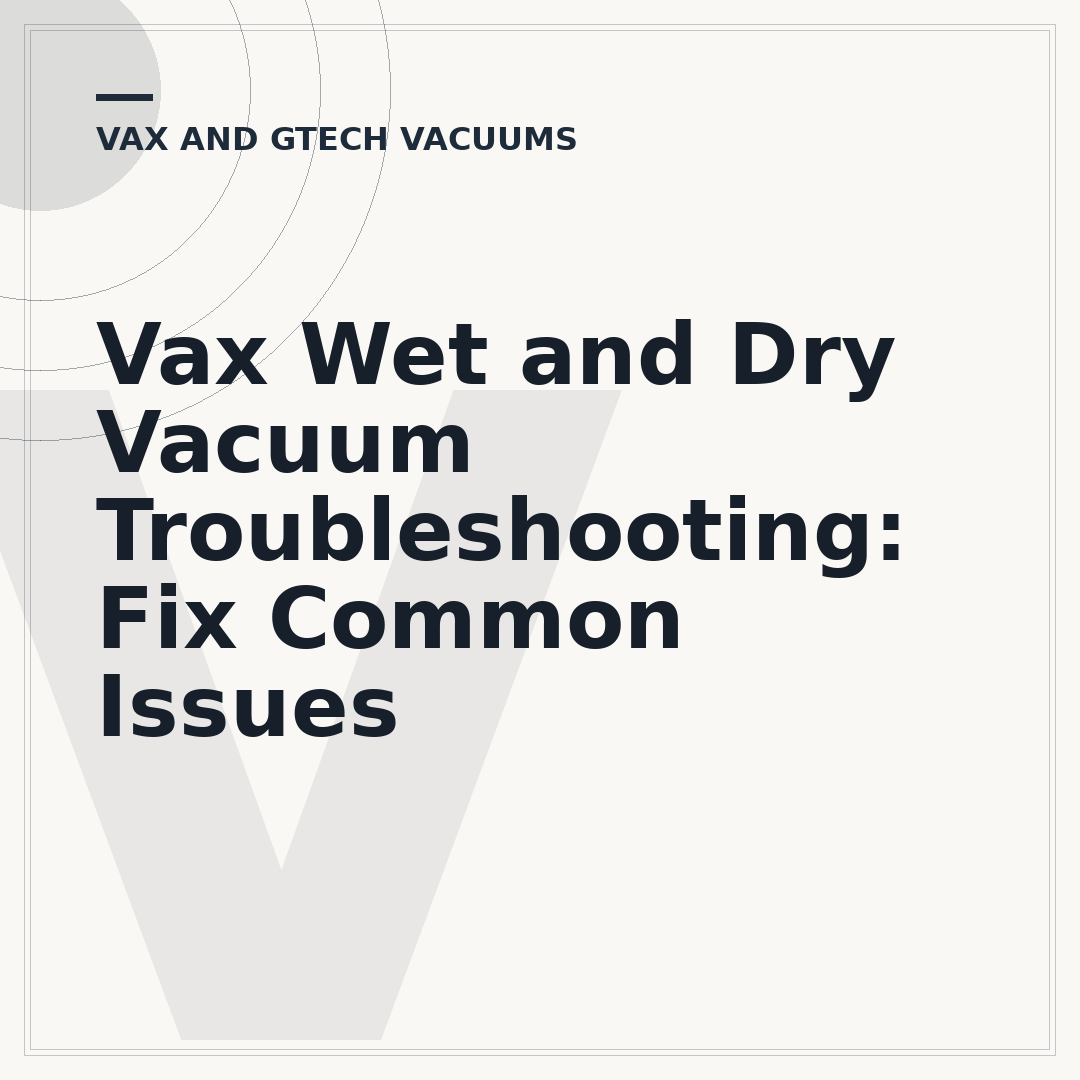Vax Wet and Dry Vacuum Troubleshooting: Fix Common Issues