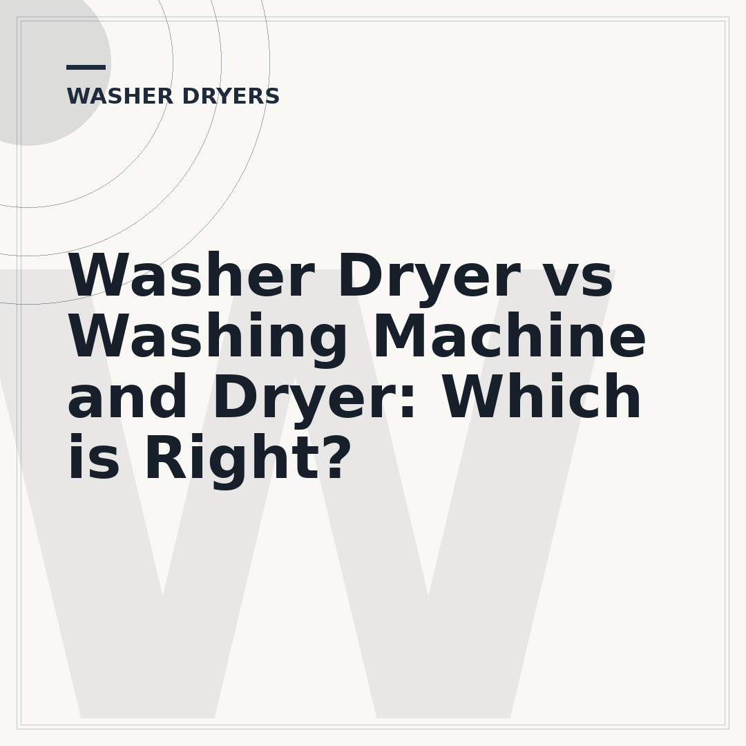 Washer Dryer vs Washing Machine and Dryer: Which is Right?