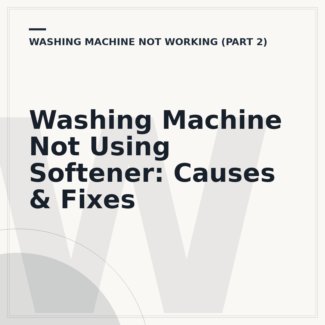 Washing Machine Not Using Softener: Causes & Fixes