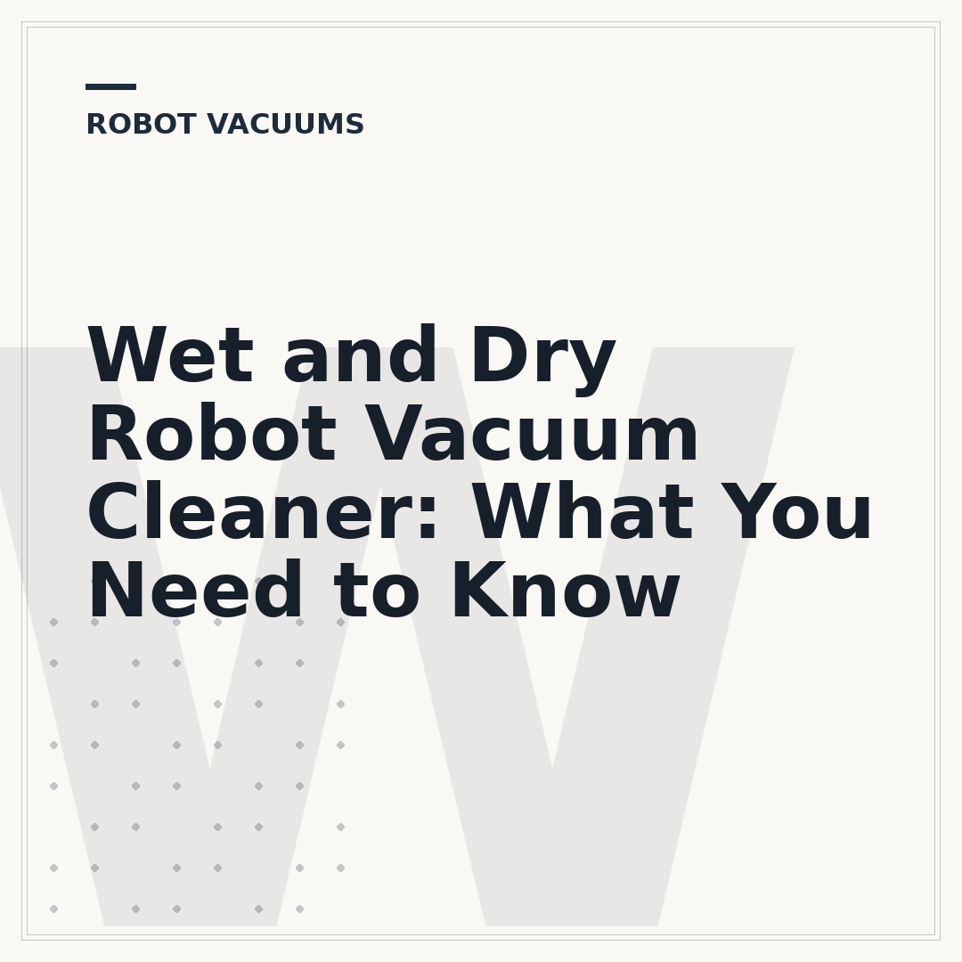 Wet and Dry Robot Vacuum Cleaner: What You Need to Know