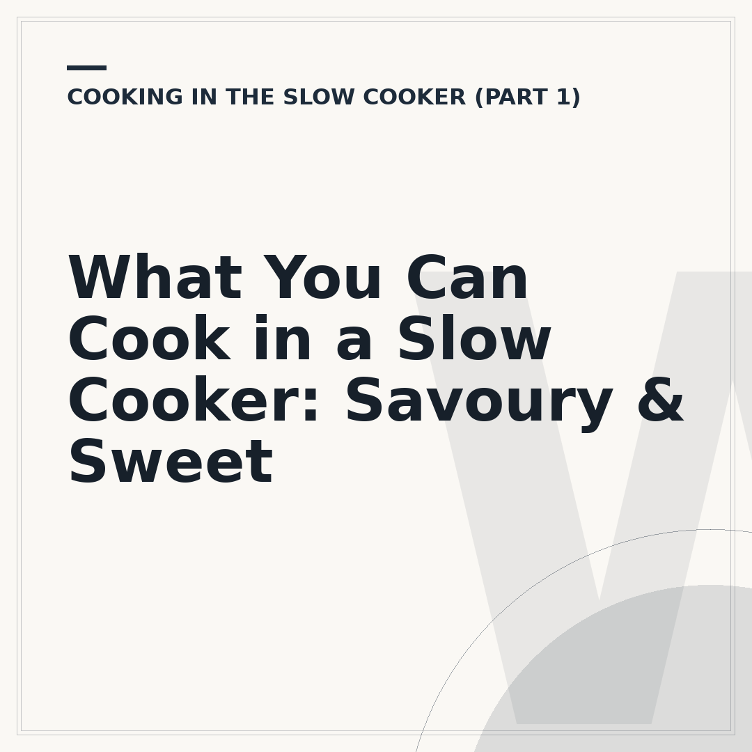 What You Can Cook in a Slow Cooker: Savoury & Sweet