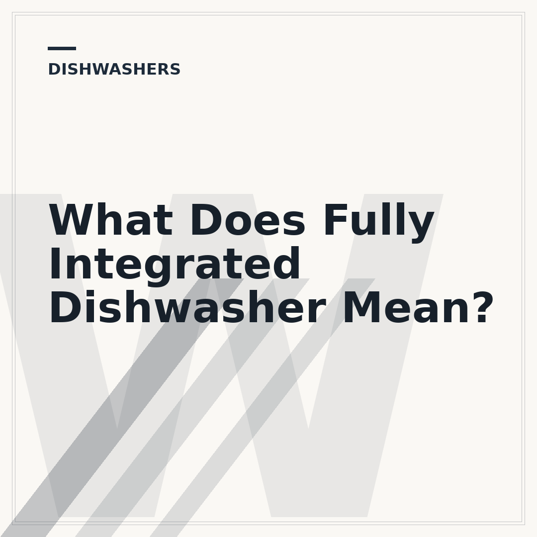 What Does Fully Integrated Dishwasher Mean?