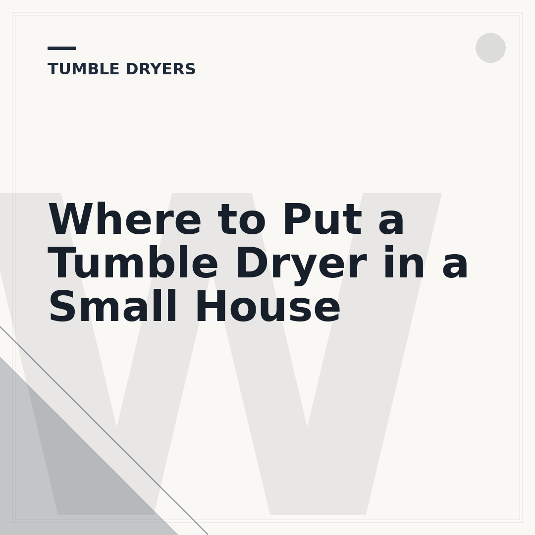 Where to Put a Tumble Dryer in a Small House