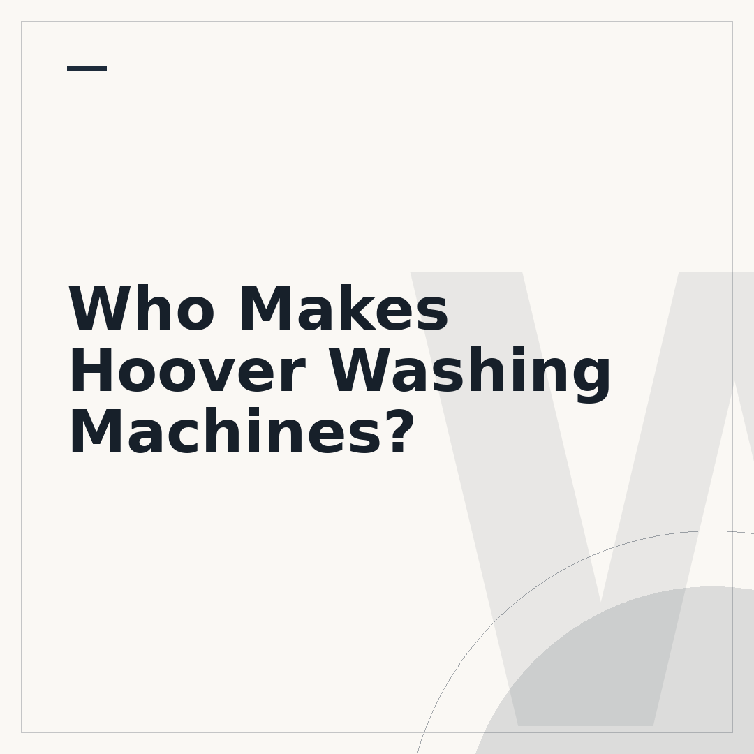 Who Makes Hoover Washing Machines?