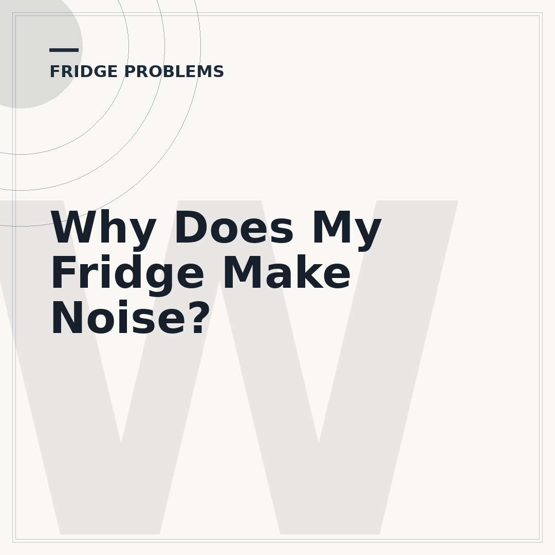 Why Does My Fridge Make Noise?
