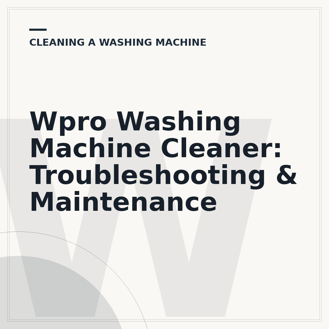 Wpro Washing Machine Cleaner: Troubleshooting & Maintenance